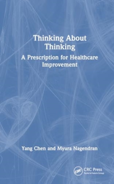 Thinking About Thinking : A Prescription for Healthcare Improvement, Hardback Book