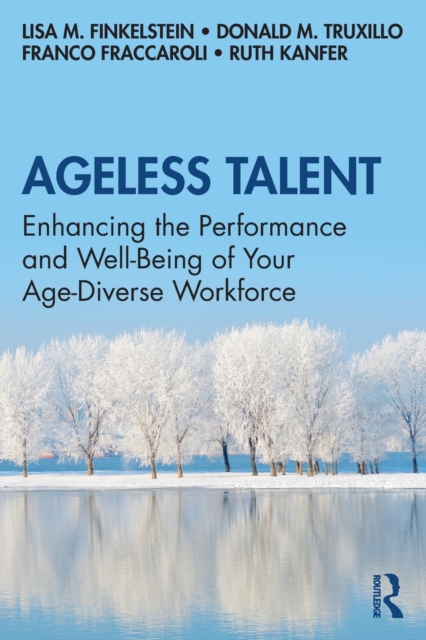 Ageless Talent : Enhancing the Performance and Well-Being of Your Age-Diverse Workforce, Paperback / softback Book