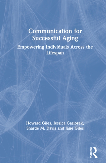 Communication for Successful Aging : Empowering Individuals Across the Lifespan, Hardback Book
