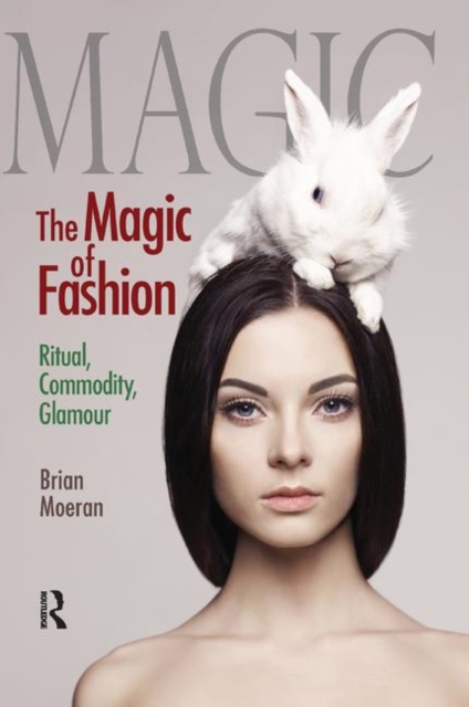 The Magic of Fashion : Ritual, Commodity, Glamour, Paperback / softback Book