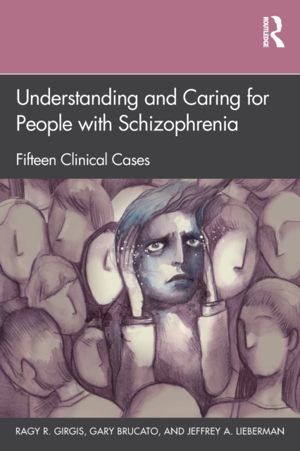Understanding and Caring for People with Schizophrenia : Fifteen Clinical Cases, Paperback / softback Book