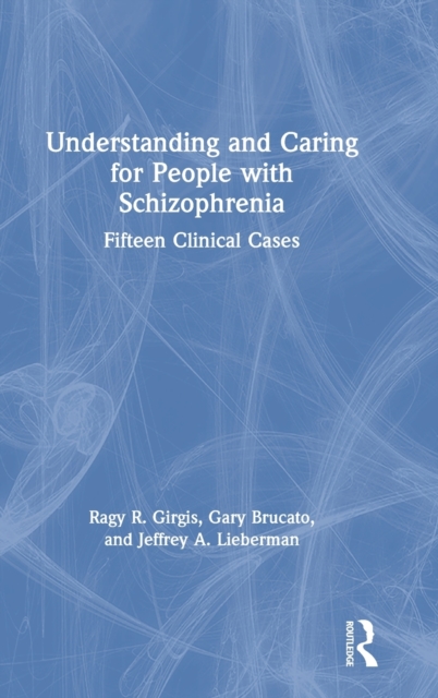 Understanding and Caring for People with Schizophrenia : Fifteen Clinical Cases, Hardback Book
