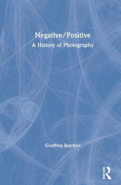 Negative/Positive : A History of Photography, Hardback Book