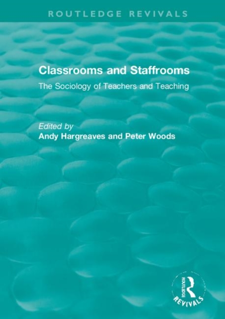 Classrooms and Staffrooms : The Sociology of Teachers and Teaching, Hardback Book