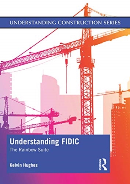 Understanding FIDIC : The Rainbow Suite, Paperback / softback Book