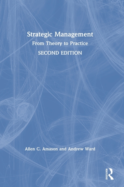 Strategic Management : From Theory to Practice, Hardback Book