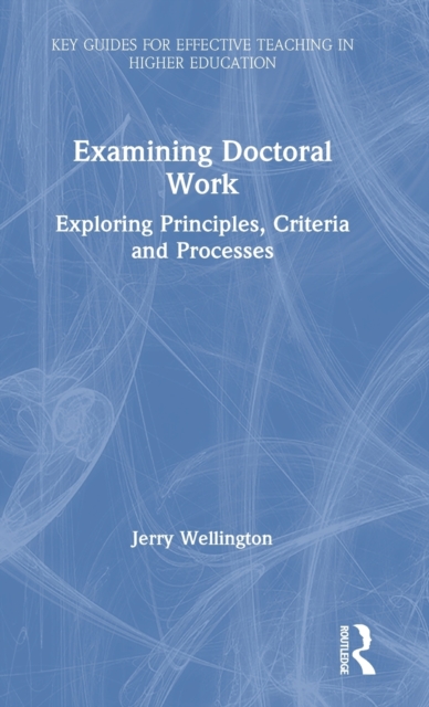 Examining Doctoral Work : Exploring Principles, Criteria and Processes, Hardback Book