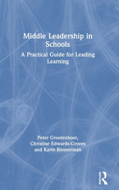 Middle Leadership in Schools : A Practical Guide for Leading Learning, Hardback Book
