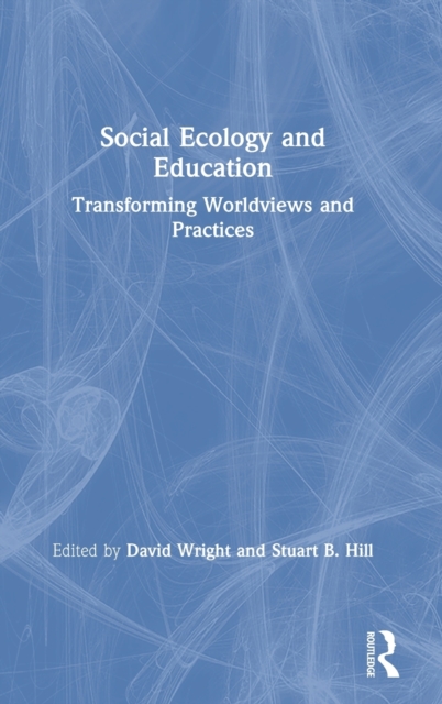 Social Ecology and Education : Transforming Worldviews and Practices, Hardback Book