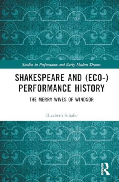 Shakespeare and (Eco-)Performance History : The Merry Wives of Windsor, Hardback Book