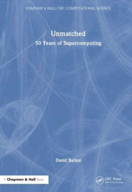 Unmatched : 50 Years of Supercomputing, Hardback Book