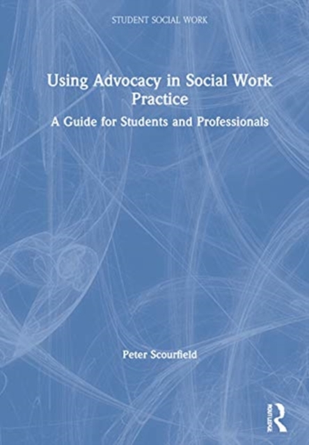 Using Advocacy in Social Work Practice : A Guide for Students and Professionals, Hardback Book