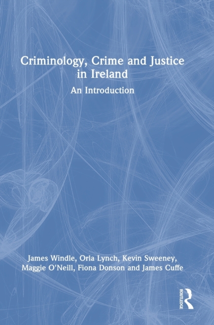 Criminology, Crime and Justice in Ireland : An Introduction, Hardback Book