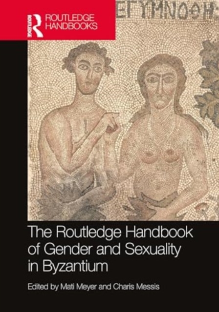 The Routledge Handbook of Gender and Sexuality in Byzantium, Hardback Book