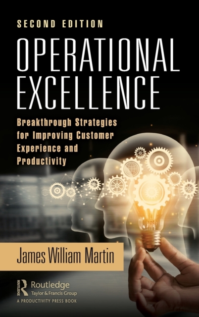 Operational Excellence : Breakthrough Strategies for Improving Customer Experience and Productivity, Hardback Book