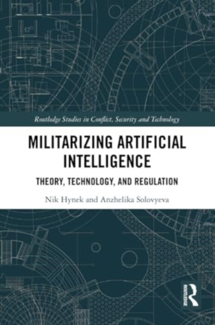 Militarizing Artificial Intelligence : Theory, Technology, and Regulation, Paperback / softback Book