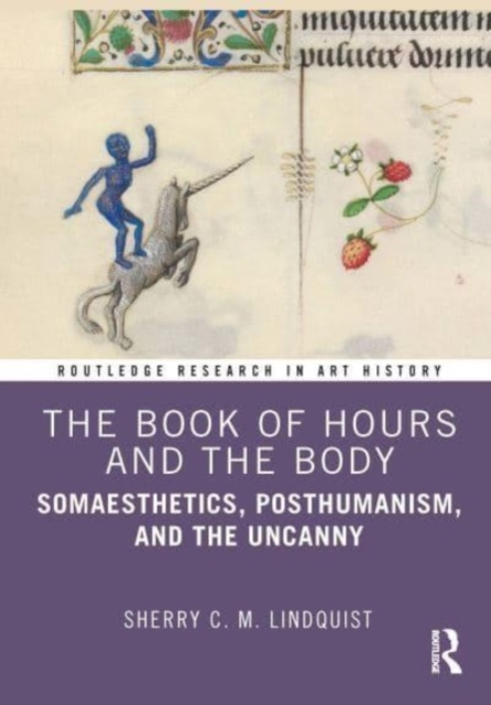 The Book of Hours and the Body : Somaesthetics, Posthumanism, and the Uncanny, Hardback Book
