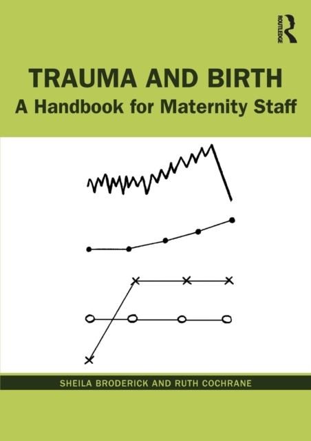 Trauma and Birth : A Handbook for Maternity Staff, Paperback / softback Book