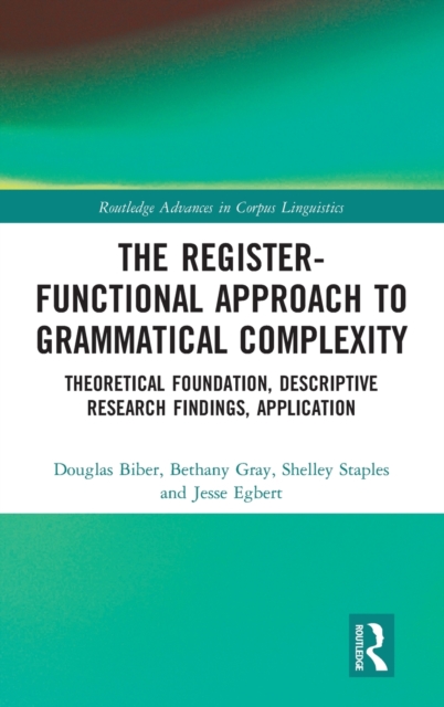 The Register-Functional Approach to Grammatical Complexity : Theoretical Foundation, Descriptive Research Findings, Application, Hardback Book