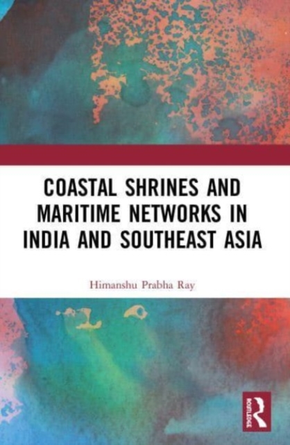 Coastal Shrines and Transnational Maritime Networks across India and Southeast Asia, Paperback / softback Book
