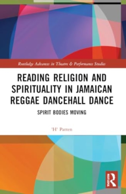 Reading Religion and Spirituality in Jamaican Reggae Dancehall Dance : Spirit Bodies Moving, Paperback / softback Book