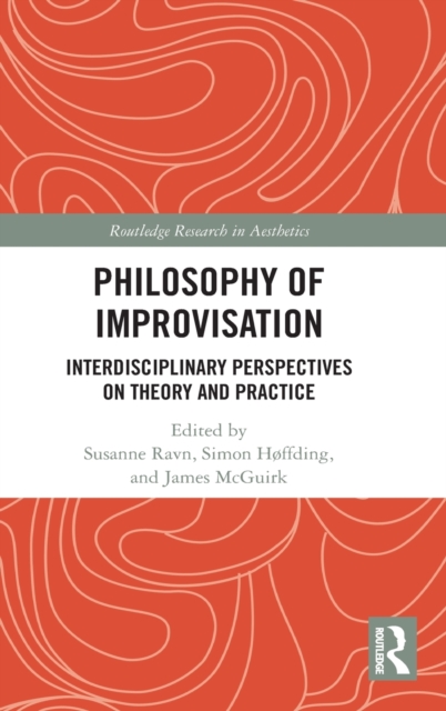 Philosophy of Improvisation : Interdisciplinary Perspectives on Theory and Practice, Hardback Book