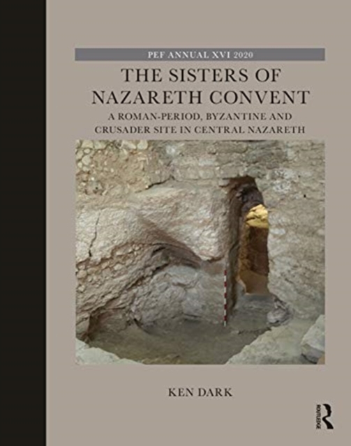 The Sisters of Nazareth Convent : A Roman-period, Byzantine, and Crusader site in central Nazareth, Hardback Book