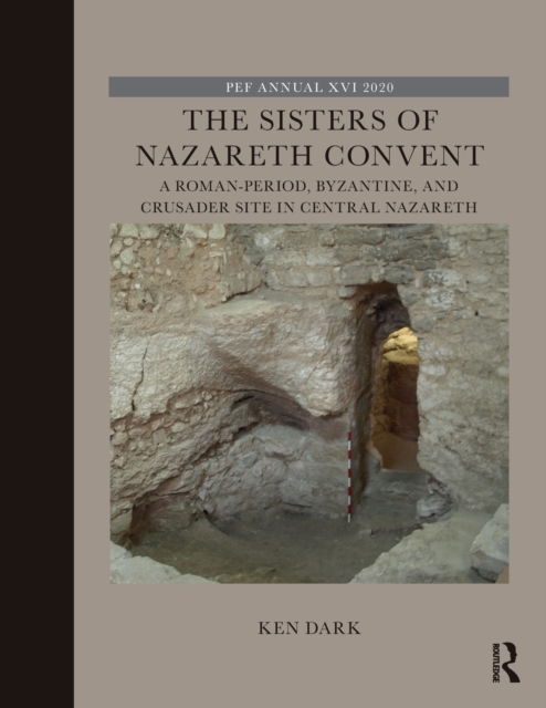 The Sisters of Nazareth Convent : A Roman-period, Byzantine, and Crusader site in central Nazareth, Paperback / softback Book