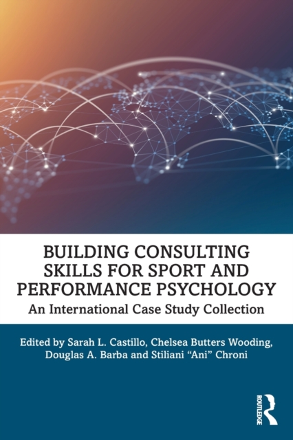 Building Consulting Skills for Sport and Performance Psychology : An International Case Study Collection, Paperback / softback Book