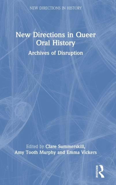 New Directions in Queer Oral History : Archives of Disruption, Hardback Book
