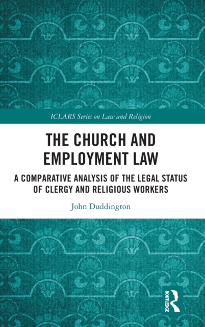 The Church and Employment Law : A Comparative Analysis of The Legal Status of Clergy and Religious Workers, Hardback Book