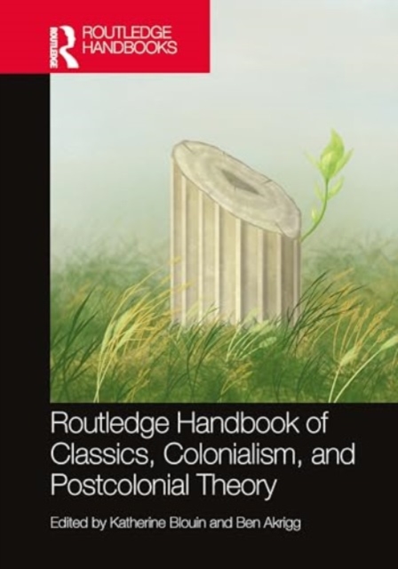 The Routledge Handbook of Classics, Colonialism, and Postcolonial Theory, Hardback Book