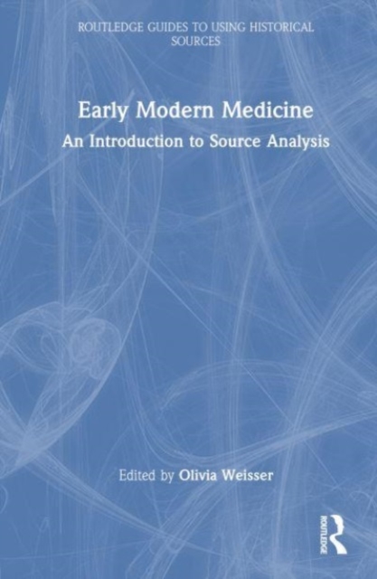 Early Modern Medicine : An Introduction to Source Analysis, Hardback Book