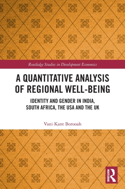 A Quantitative Analysis of Regional Well-Being : Identity and Gender in India, South Africa, the USA and the UK, Paperback / softback Book