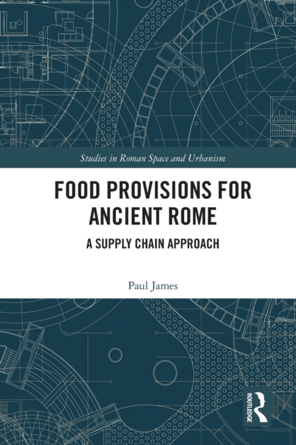Food Provisions for Ancient Rome : A Supply Chain Approach, Paperback / softback Book