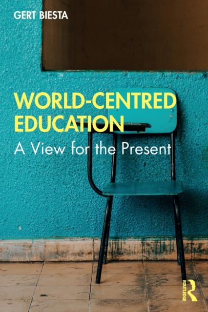 World-Centred Education : A View for the Present, Paperback / softback Book
