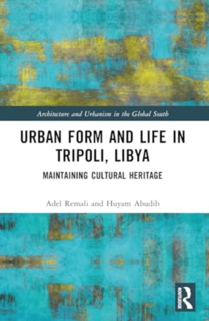Urban Form and Life in Tripoli, Libya : Maintaining Cultural Heritage, Paperback / softback Book