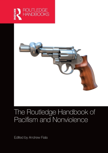 The Routledge Handbook of Pacifism and Nonviolence, Paperback / softback Book