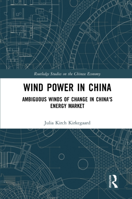 Wind Power in China : Ambiguous Winds of Change in China's Energy Market, Paperback / softback Book