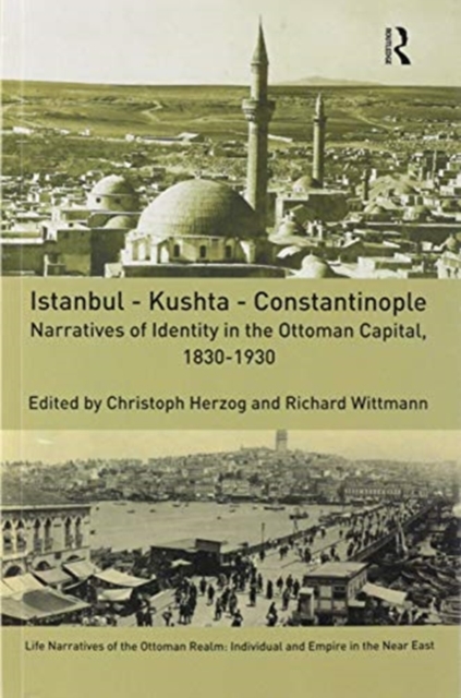 Istanbul - Kushta - Constantinople : Narratives of Identity in the Ottoman Capital, 1830-1930, Paperback / softback Book