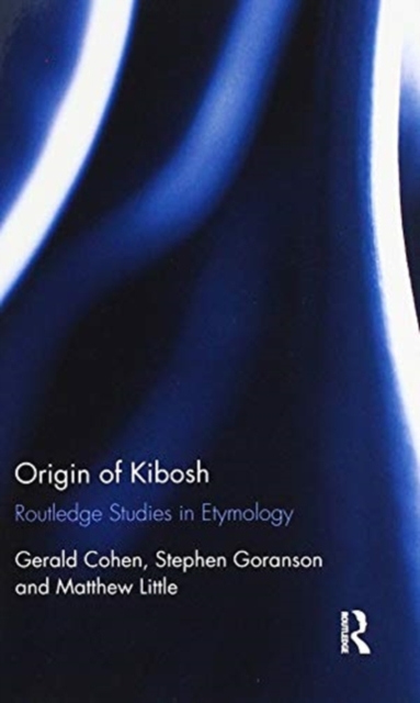 Origin of Kibosh : Routledge Studies in Etymology, Paperback / softback Book