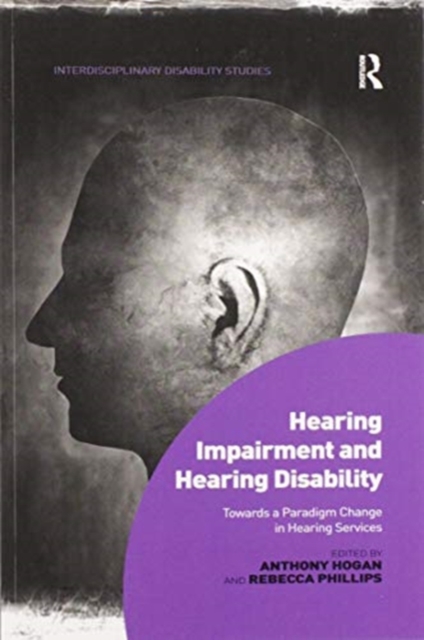 Hearing Impairment and Hearing Disability : Towards a Paradigm Change in Hearing Services, Paperback / softback Book