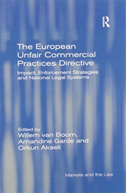 The European Unfair Commercial Practices Directive : Impact, Enforcement Strategies and National Legal Systems, Paperback / softback Book