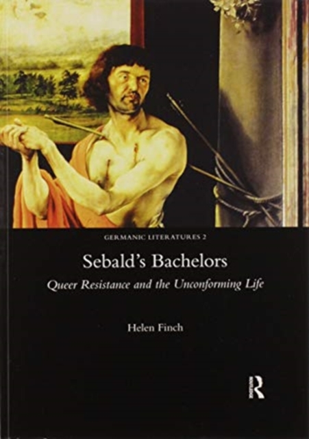 Sebald's Bachelors : Queer Resistance and the Unconforming Life, Paperback / softback Book