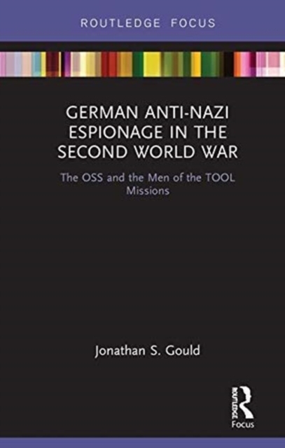 German Anti-Nazi Espionage in the Second World War : The OSS and the Men of the TOOL Missions, Paperback / softback Book