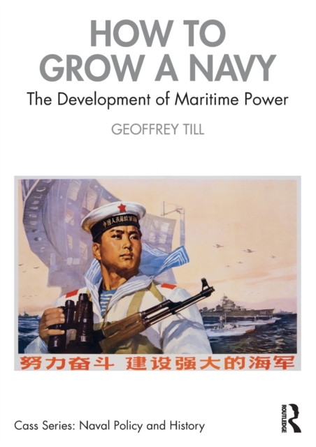 How to Grow a Navy : The Development of Maritime Power, Paperback / softback Book