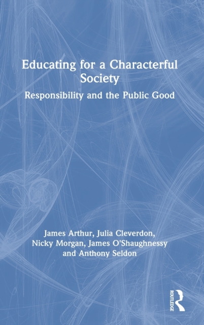 Educating for a Characterful Society : Responsibility and the Public Good, Hardback Book
