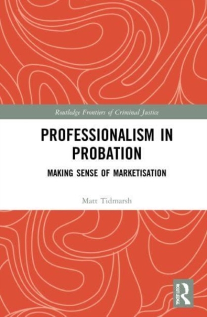 Professionalism in Probation : Making Sense of Marketisation, Paperback / softback Book