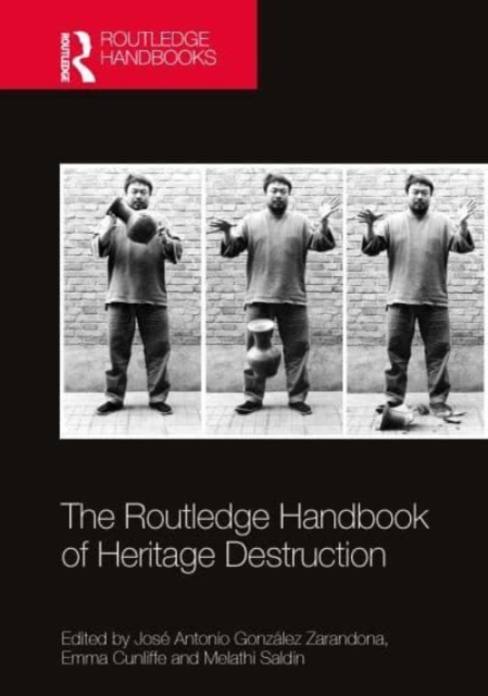 The Routledge Handbook of Heritage Destruction, Hardback Book
