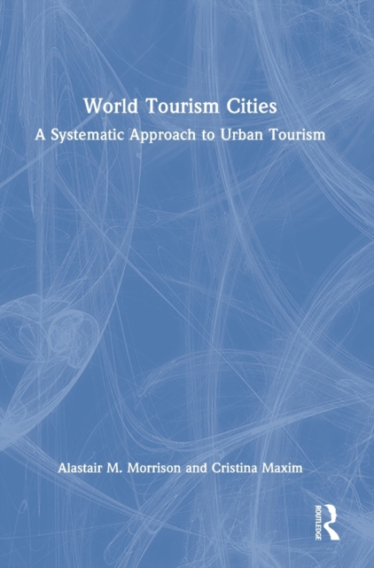 World Tourism Cities : A Systematic Approach to Urban Tourism, Hardback Book